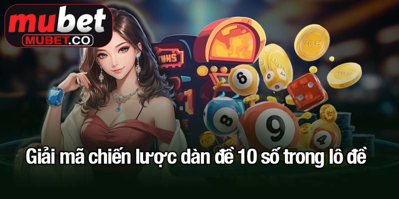 Dàn đề 10 số - Giải pháp tối ưu cho người chơi thông minh 1 Giải mã chiến lược dàn đề 10 số trong lô đề