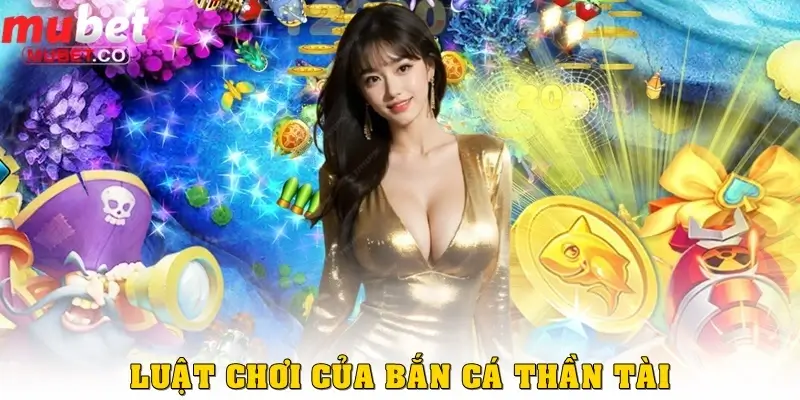 4 sai lầm khi chơi bắn cá Thần Tài cần tránh ngay 2 Luật chơi của Bắn cá Thần Tài