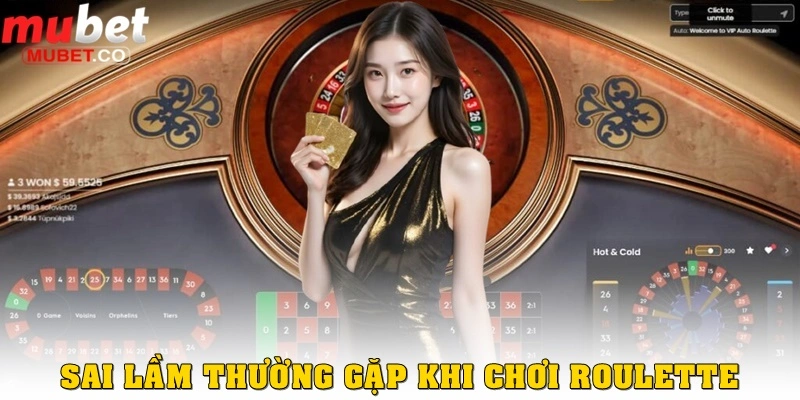 Roulette là gì? Hướng dẫn chi tiết từ A đến Z 3 Những sai lầm thường gặp khi mới chơi Roulette là gì?