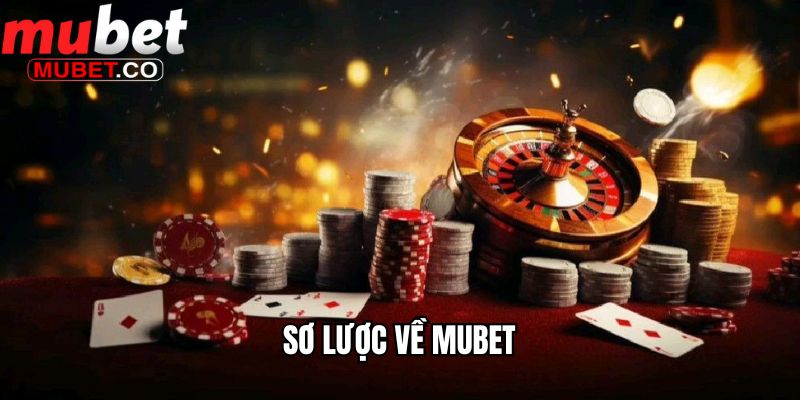 Nạp Tiền Mubet - Hướng Dẫn Các Bước Đầy Đủ Và Dễ Hiểu Nhất 1 Sơ lược về Mubet