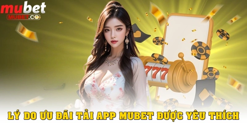 Khuyến mãi tải app – Cơ hội vàng dành cho người chơi hiện đại 2 Vì sao khuyến mãi tải app được yêu thích?