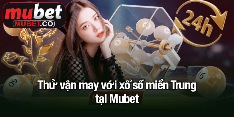 Xổ số miền Trung - Cơ hội đổi đời mỗi ngày tại Mubet 1 Thử vận may với xổ số miền Trung tại Mubet